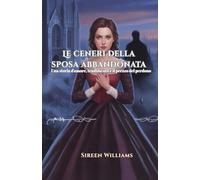 Le ceneri della sposa abbandonata: Una storia d'amore, tradimento e il prezzo del perdono