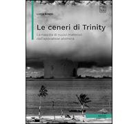 Le ceneri di Trinity. La nascita di nuovi materiali dall'apocalisse atomica