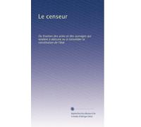 Le censeur: Ou Examen des actes et des ouvrages qui tendent à détruire ou à consolider la constitution de l'état: Volume 1