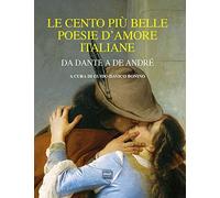 Le cento più belle poesie d'amore italiane. Da Dante a De André (Lyra)