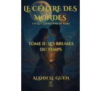 Le Centre des Mondes - Tome 2 : Les Brumes du Temps: Cycle 1 - L’Héritière de Mars