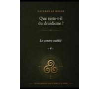 Le centre oublié (Que reste-t-il du Druidisme ?)