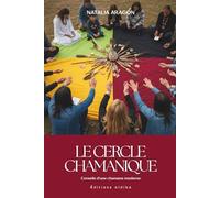 Le Cercle Chamanique : Conseils d'une chamane moderne: Activez votre intiution et rencontrez votre chaman intérieur