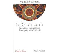 Le Cercle De Vie. Initiation Chamanique D'Une Psychotherapeute: Initiation chamanique d'une psychothérapeute