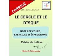 Le cercle et le disque - CORRIGÉ: - Notes de cours, Exercices et Évaluation -