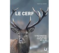 Le cerf: Le reconnaitre et le suivre tout au long de sa vie