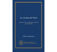 Le cerveau de Paris: esquisses de la vie littéraire et artistique : deuxième série
