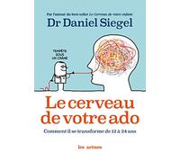 Le cerveau de votre ado: Comment il se transforme de 12 à 24 ans