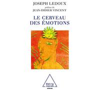 Le cerveau des émotions: Les mystérieux fondements de notre vie émotionnelle