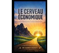LE CERVEAU ÉCONOMIQUE: Ce que le biohacking oublie sur la gestion de l'énergie mentale (Comprendre son cerveau)