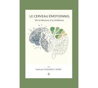 LE CERVEAU EMOTIONNEL: De la blessure à la résilience (L'alchimie intérieure et de la conscience)