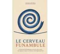 Le Cerveau Funambule: Les 8 lois du TDAH adulte pour vivre avec votre cerveau, vous organiser et apaiser vos émotions, même diagnostiqué tard (AEQUANIMA)