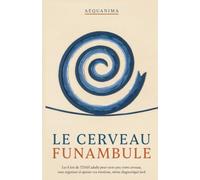 Le Cerveau Funambule: Les 8 lois du TDAH adulte pour vivre avec votre cerveau, vous organiser et apaiser vos émotions, même diagnostiqué tard (AEQUANIMA)