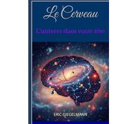 Le Cerveau: L’univers dans votre tête