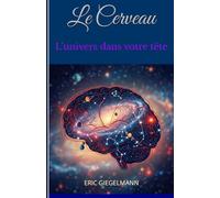 Le Cerveau: L’univers dans votre tête
