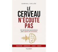 Le Cerveau n’écoute pas: Les secrets neurosciences pour mieux captiver et transmettre