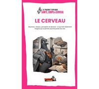 Le cerveau: Neurones, réseaux, perception et décision : ce que fait réellement l’organe qui te permet aussi de perdre tes clés. (Le Pigeon t’explique - Santé, Corps & Cerveau)