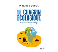 Le Chagrin écologique: Petit traité de solastalgie