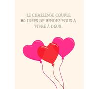 Le Challenge Couple: 80 idées de rendez-vous à vivre à deux : Un livre souvenir à remplir avec des photos pour des moments à deux -Le challenge couple pour sortir de la routine