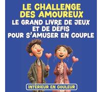 Le challenge des amoureux - Le grand livre de jeux et de défis pour s’amuser en couple: 20 manches en couleur : quiz, jeux en duel, défis et bons à gagner - amour, rire et complicité (Jeux à deux)