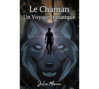 Le Chaman: Un Voyage Initiatique