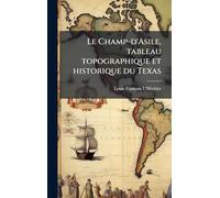 Le Champ-d'Asile, tableau topographique et historique du Texas