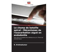 Le champ de bataille apical : Mécanismes de l'exacerbation aiguë en endodontie: Une revue complète de la littérature sur le "Flare-Up" endodontique