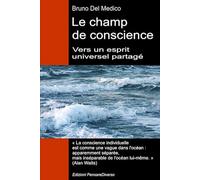 Le champ de conscience. Vers un esprit universel partagé: La nouvelle théorie des champs transforme la conscience individuelle en une réalité ... de Bruno Del Medico en français. (FRA))