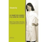 Le champ des leurres à la lueur de l'espoir: Récit d'une élève infirmière en psychiatrie dans les années 70