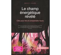 Le champ énergétique révélé: Clés pour lire et comprendre l'aura (Ésotérisme)