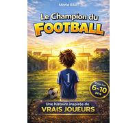 Le Champion du Football: Livre enfant sur le foot (6-10 ans). Une histoire inspirée de vrais joueurs et des rêves de Coupe du Monde