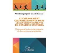 Le changement organisationnel dans les environnements de dualisme culturel: Une approche interdisciplinaire de la question managériale