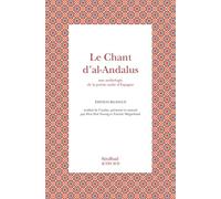 Le Chant d'al-Andalus: Une anthologie de la poésie arabe d'Espagne, édition bilingue arabe-français