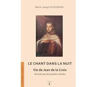 Le chant dans la Nuit: Vie de Jean de la Croix, illustrée par des poésies choisies (Carmel Vivant, 13)