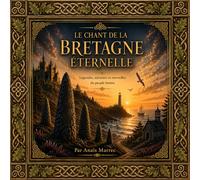 Le Chant de la Bretagne Éternelle: Légendes, mémoire et merveilles du peuple breton (Héritage Celte)