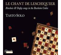 Le Chant De Leschiquier: Canciones De Binchois Y Dufay En El Códice De Buxheim / Tasto Solo