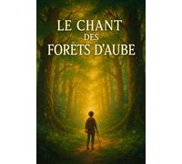 LE CHANT DES FORÊTS D'AUBES: Quand l'aube se lève sur les bois, le destin d'un jeune homme bascule à jamais