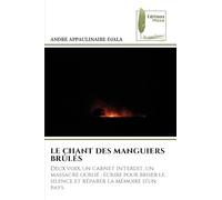 LE CHANT DES MANGUIERS BRÛLÉS: Deux voix, un carnet interdit, un massacre oublié : écrire pour briser le silence et réparer la mémoire d'un pays
