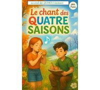 Le chant des quatre saisons: Quatre saisons, quatre leçons, une seule grande aventure. Un livre à lire dès 7 ans.
