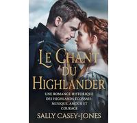 Le Chant du Highlander: Une Romance Historique des Highlands Écossais : Musique, Amour et Courage