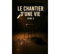 Le chantier d'une vie : tome 2