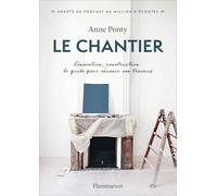 Le Chantier: Rénovation, construction : le guide pour réussir vos travaux