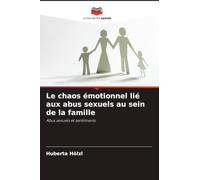 Le chaos émotionnel lié aux abus sexuels au sein de la famille: Abus sexuels et sentiments
