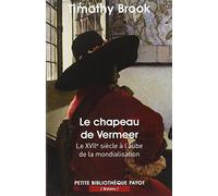 Le chapeau de Vermeer: Le XVIIe à l'aube de la mondialisation.