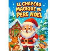 Le Chapeau Magique du Père Noël: Livre de coloriage et d'histoire, conçu spécialement pour les enfants de 2 à 5 ans. Catastrophe au Pôle Nord ! Le ... les étoiles et donner vie à son traîneau.