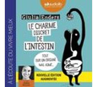 Le Charme Discret De L'intestin (édition Augmentée) - Tout Sur Un Organe Mal Aimé