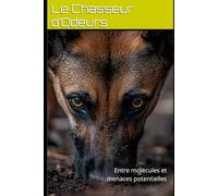 Le Chasseur d’Odeurs: Entre molécules et menaces potentielles (CHIENS PISTEURS)