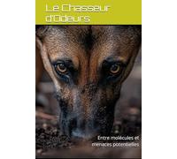 Le Chasseur d’Odeurs: Entre molécules et menaces potentielles (CHIENS PISTEURS)