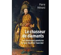 Le chasseur de diamants: Les fabuleuses aventures de Jean-Baptiste Tavernier