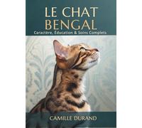 Le Chat Bengal: Caractère, Éducation & Soins Complets